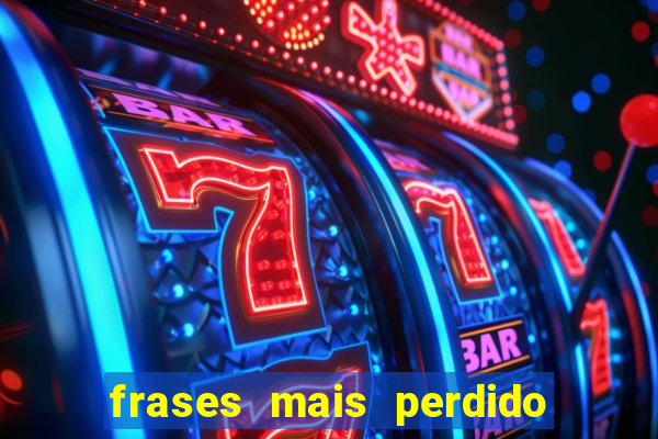 frases mais perdido que surdo em bingo